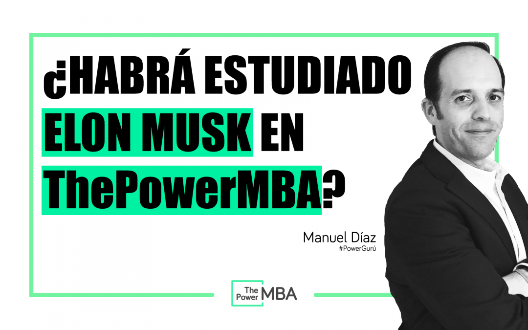 ¿Habrá estudiado Elon Musk en ThePowerMBA?